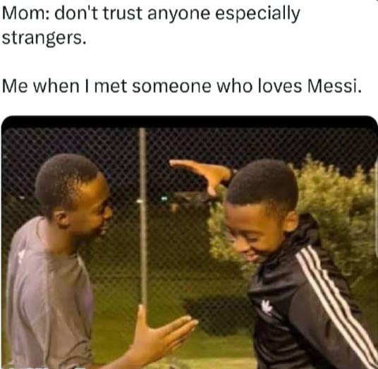 Mom: don't trust anyone especially strangers." But if they love Messi, instant bestie vibes 😂🤝 #Messi #Trust #Football.