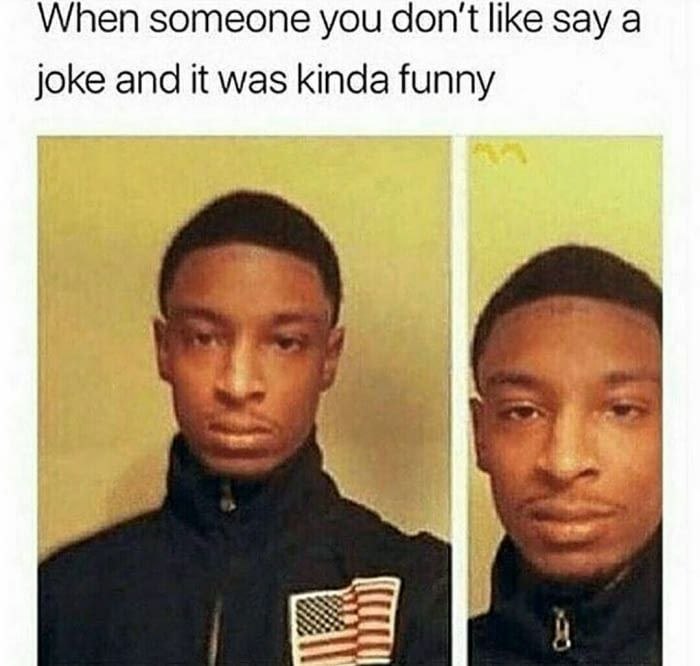 When someone you don't like say a joke and it was kinda funny. That face you make tho 😂 #awkward #truth.