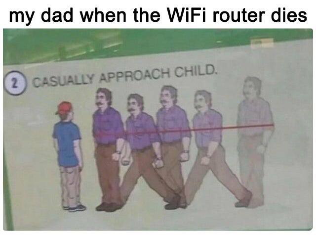 You know the vibes: "my dad when the WiFi router dies" - 2. CASUALLY APPROACH CHILD. #dadlife #wifi #classic.