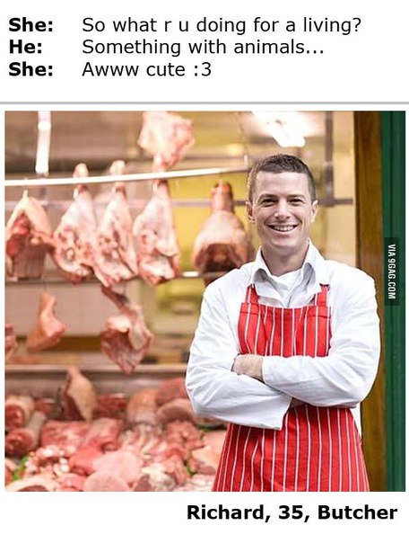 When people say “Aww your job with animals must be so cute” and you’re Richard, 35, Butcher. #awkward #lol.