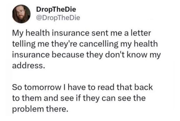 You ever get a letter saying "We canceled your health insurance 'cause we don't know your address"? Classic. 😂 #irony #fail.