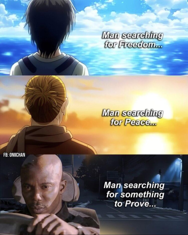 You: Man searching for Freedom... Man searching for Peace... Man searching for something to Prove... #MondayMood #existential.